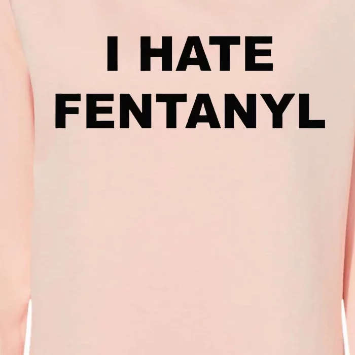 Top That Says I HATE FENTANYL Anti Drug Fentanyl Sucks Womens California Wash Sweatshirt