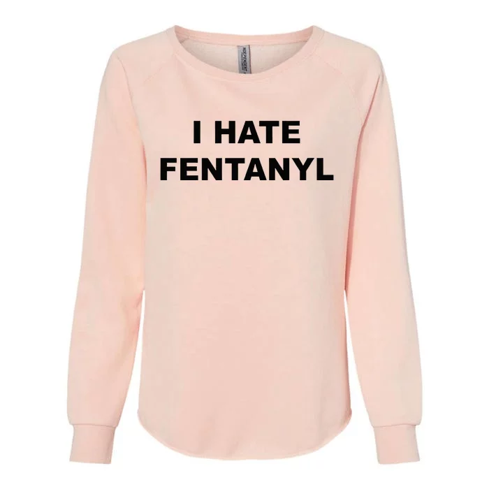 Top That Says I HATE FENTANYL Anti Drug Fentanyl Sucks Womens California Wash Sweatshirt