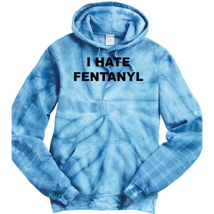 Top That Says I HATE FENTANYL Anti Drug Fentanyl Sucks Tie Dye Hoodie