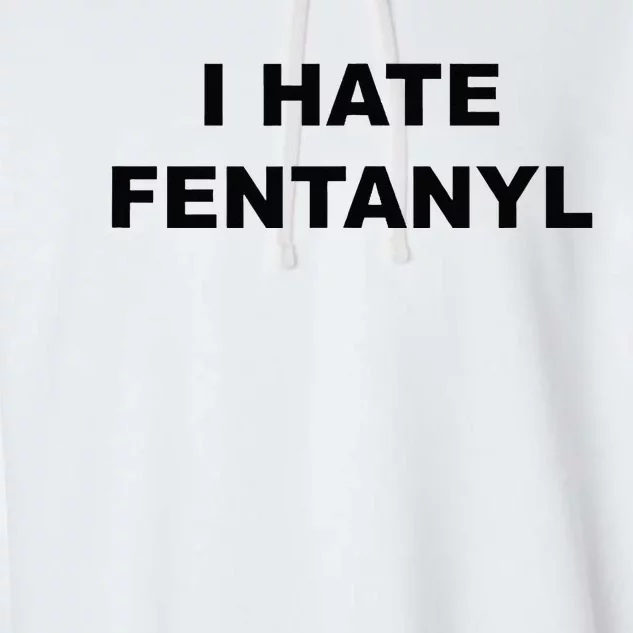 Top That Says I HATE FENTANYL Anti Drug Fentanyl Sucks Garment-Dyed Fleece Hoodie