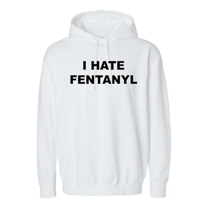 Top That Says I HATE FENTANYL Anti Drug Fentanyl Sucks Garment-Dyed Fleece Hoodie