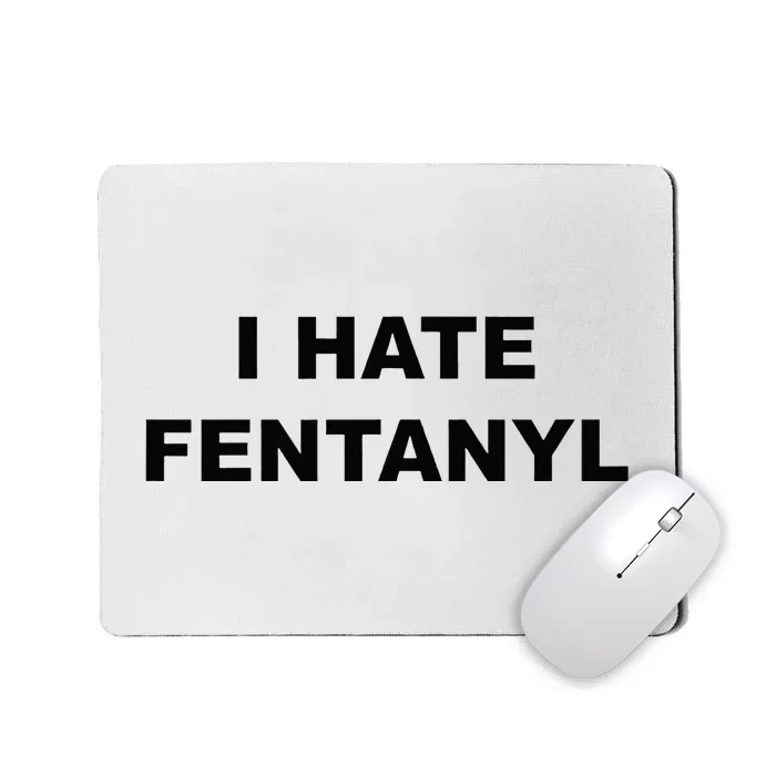 Top That Says I HATE FENTANYL Anti Drug Fentanyl Sucks Mousepad