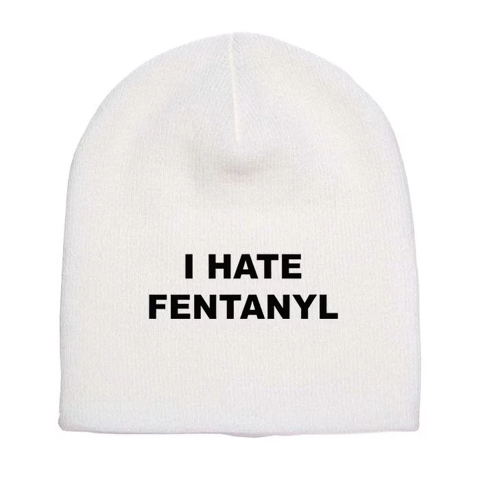 Top That Says I HATE FENTANYL Anti Drug Fentanyl Sucks Short Acrylic Beanie