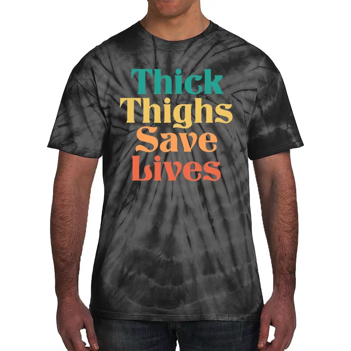 Thick Thighs Save Lives Thick Thighs Save Lives Tie-Dye T-Shirt