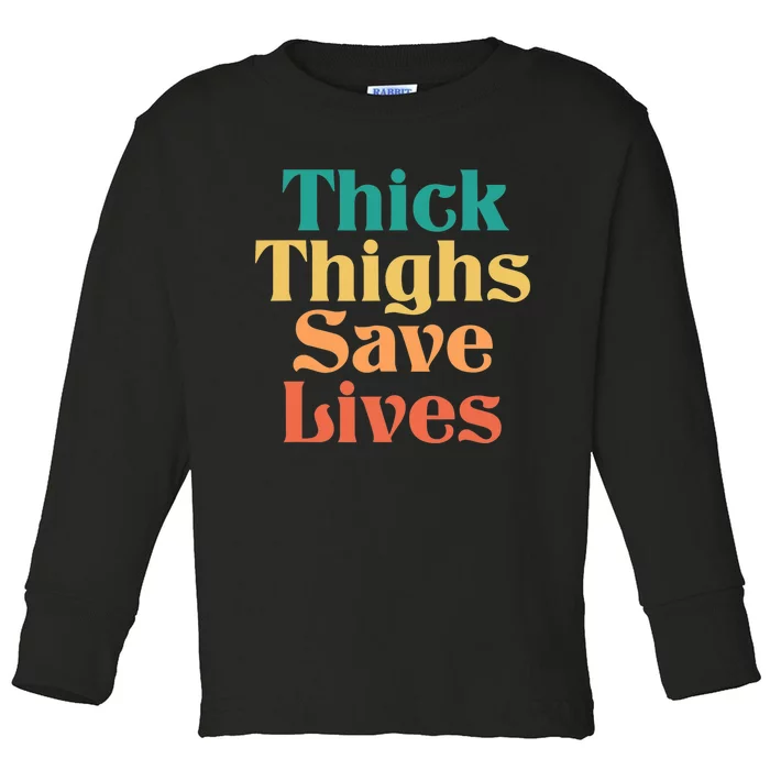 Thick Thighs Save Lives Thick Thighs Save Lives Toddler Long Sleeve Shirt