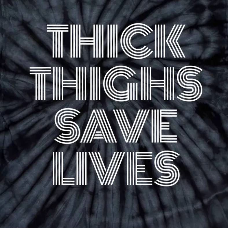 Thick Thighs Save Lives Thick Thighs Save Lives Tie-Dye T-Shirt