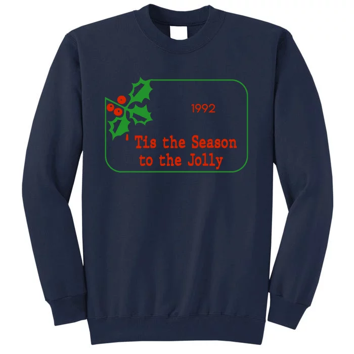 Tis The Season To The Jolly 1992 Tall Sweatshirt