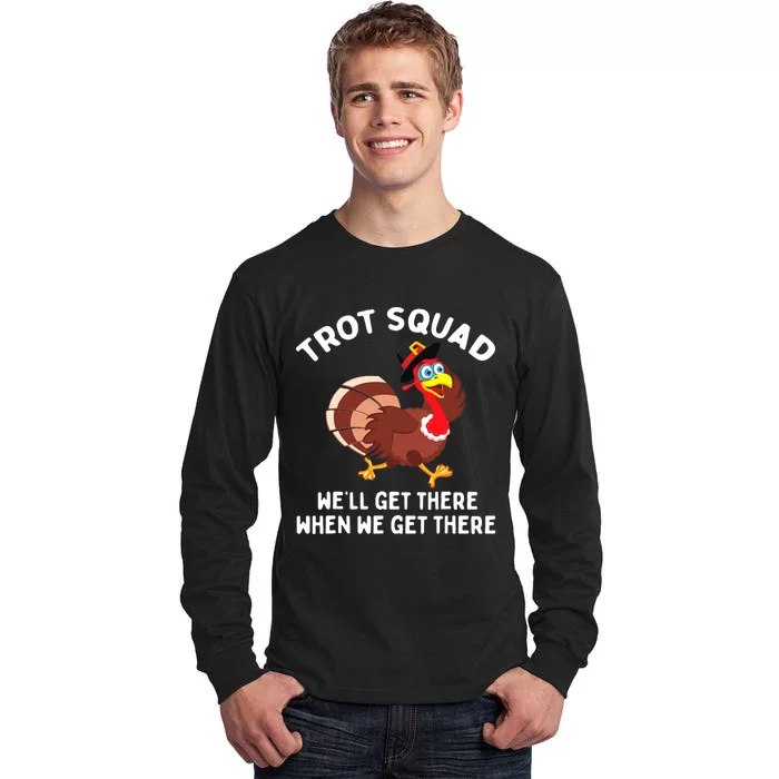 Turkey Trot Squad We'll Get There When Thanksgiving Running Tall Long Sleeve T-Shirt