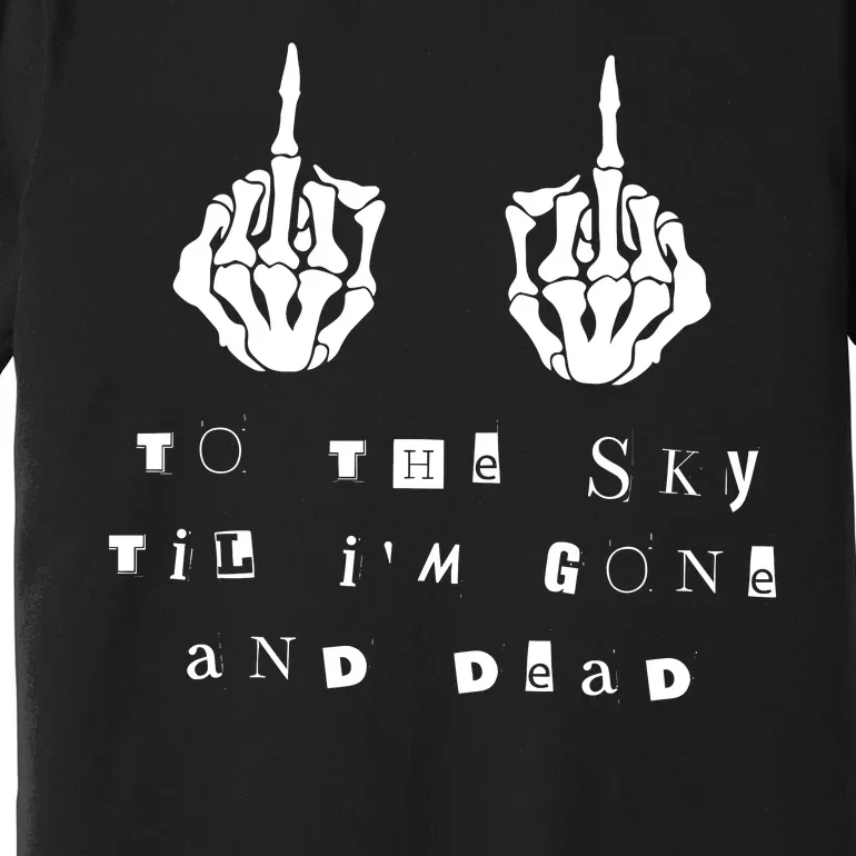 To The Sky Till IM Gone And Dead Western Country Premium T-Shirt