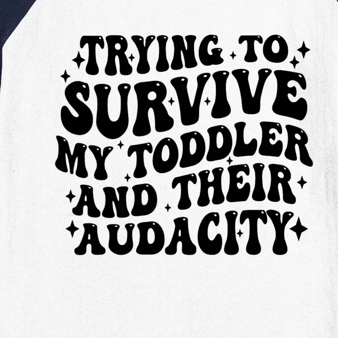 Trying To Survive My Todler And Their Audacity Baseball Sleeve Shirt