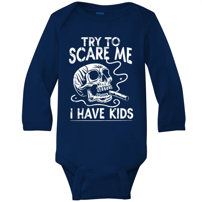 Try To Scare Me Dads Funny Parent Humor Cool Skull Great Gift Baby Long Sleeve Bodysuit