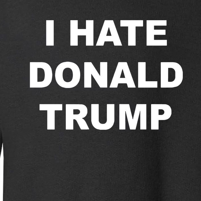 Top That Says I Hate Donald Trump Anti Trump Sucks Toddler Sweatshirt