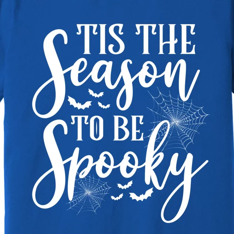 Tis The Season To Be Spooky Halloween Meaningful Gift Premium T-Shirt