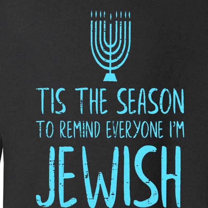 Tis The Season To Remind Everyone Im Jewish Funny Hanukkah Toddler Sweatshirt