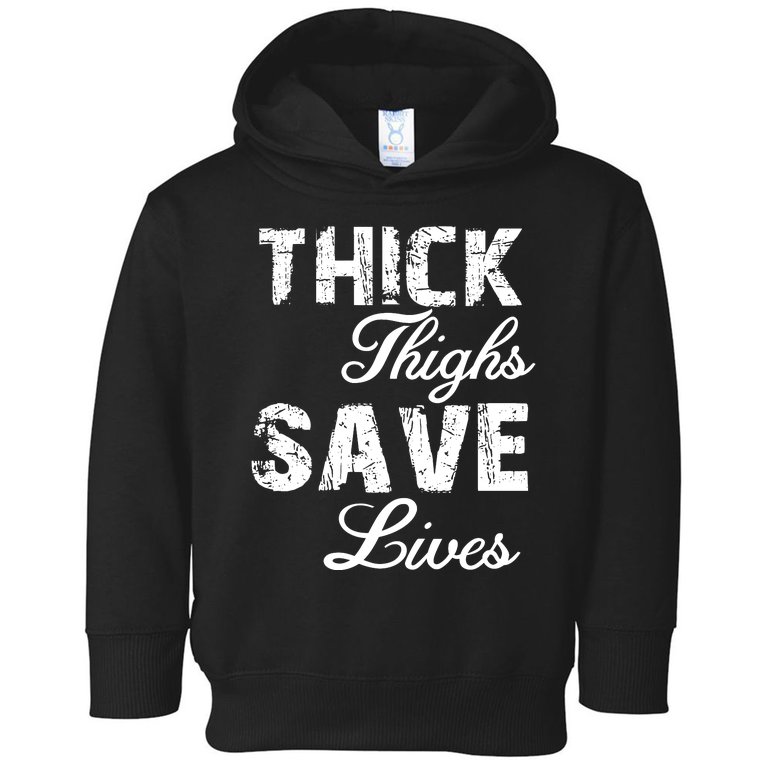 Thick Thighs Save Lives Toddler Hoodie
