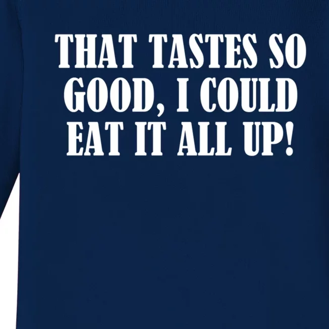 That Tastes So Good I Could Eat It All Up! Great Gift Baby Long Sleeve Bodysuit