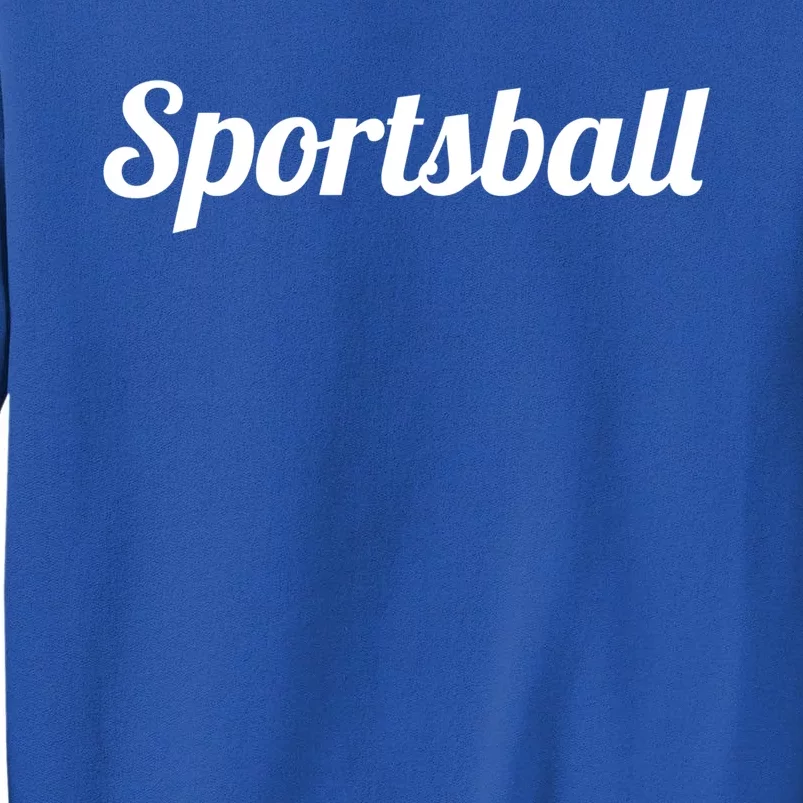 Top That Says The Word Sportsball Gift Funny Ironic Gift Gift Sweatshirt