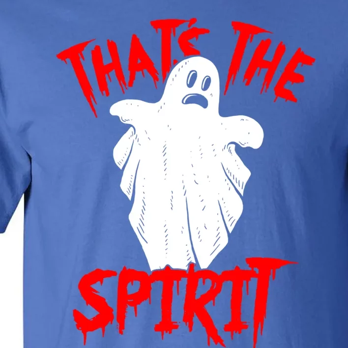 Thats The Spirit Funny Ghost Pun Halloween Funny Gift Tall T-Shirt