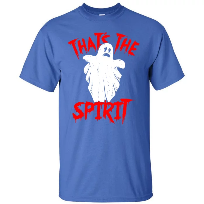 Thats The Spirit Funny Ghost Pun Halloween Funny Gift Tall T-Shirt