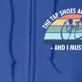 The Tap Shoes Are Calling And I Must Go Tap Dance Gift Full Zip Hoodie