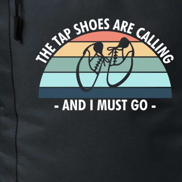 The Tap Shoes Are Calling And I Must Go Tap Dance Gift Daily Commute Backpack