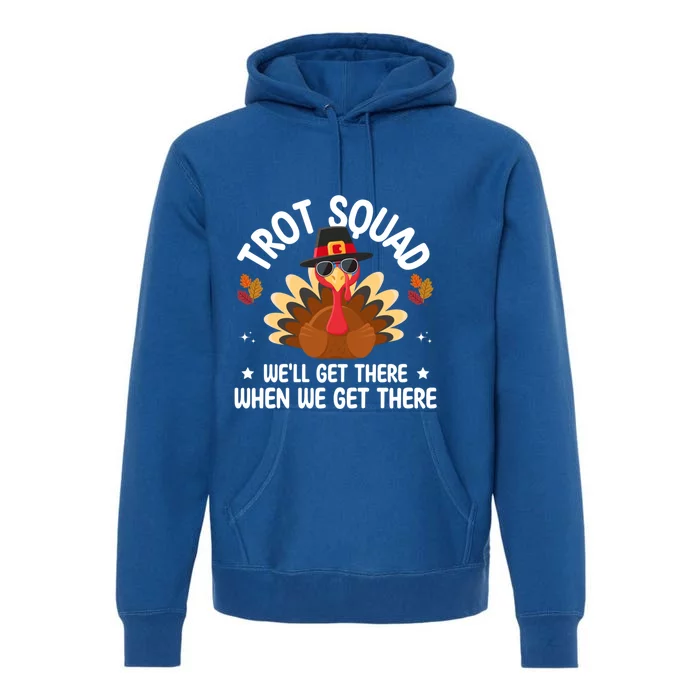 Turkey Trot Squad Funny Thanksgiving WeLl Get There Gift Premium Hoodie