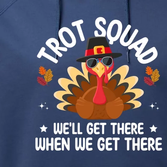 Turkey Trot Squad Funny Thanksgiving WeLl Get There Gift Performance Fleece Hoodie