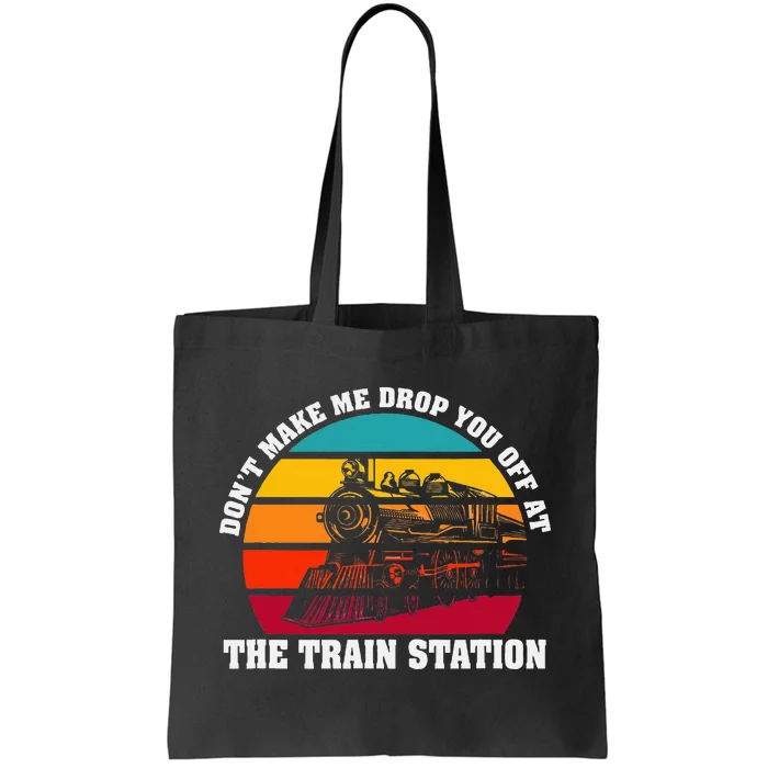 The Train Station DonT Make Me Drop You Off At Tote Bag