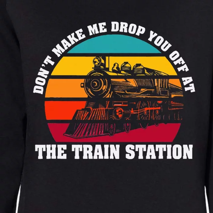 The Train Station DonT Make Me Drop You Off At Womens California Wash Sweatshirt