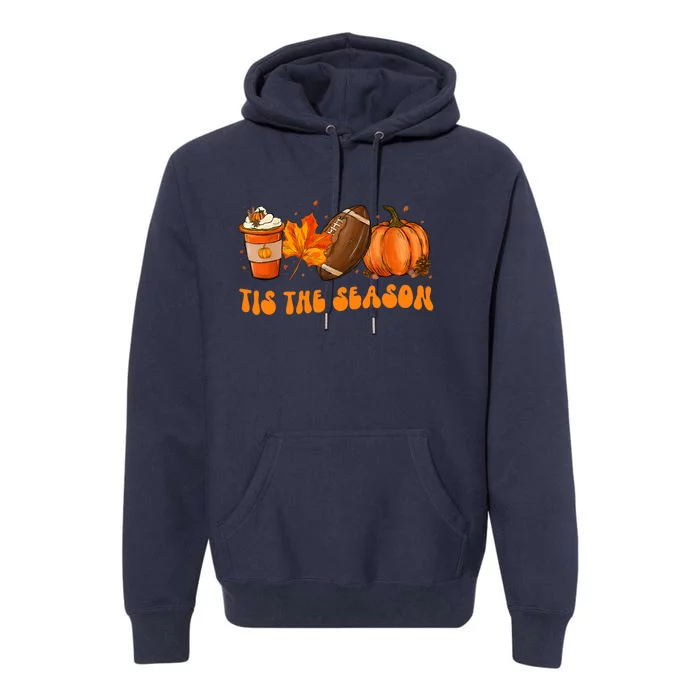 Tis The Season Football Fall Thanksgiving Premium Hoodie