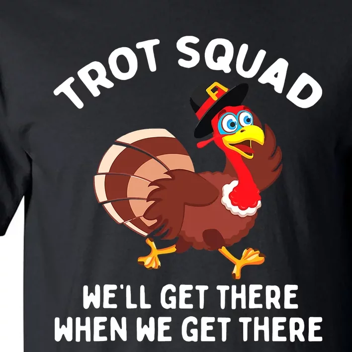 Turkey Trot Squad We'll Get There When We Get There Tall T-Shirt