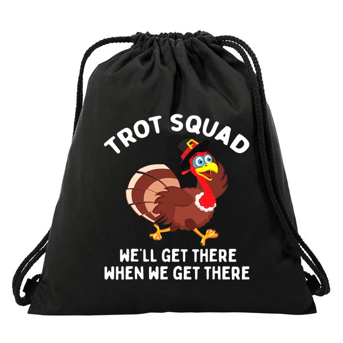 Turkey Trot Squad We'll Get There When We Get There Drawstring Bag