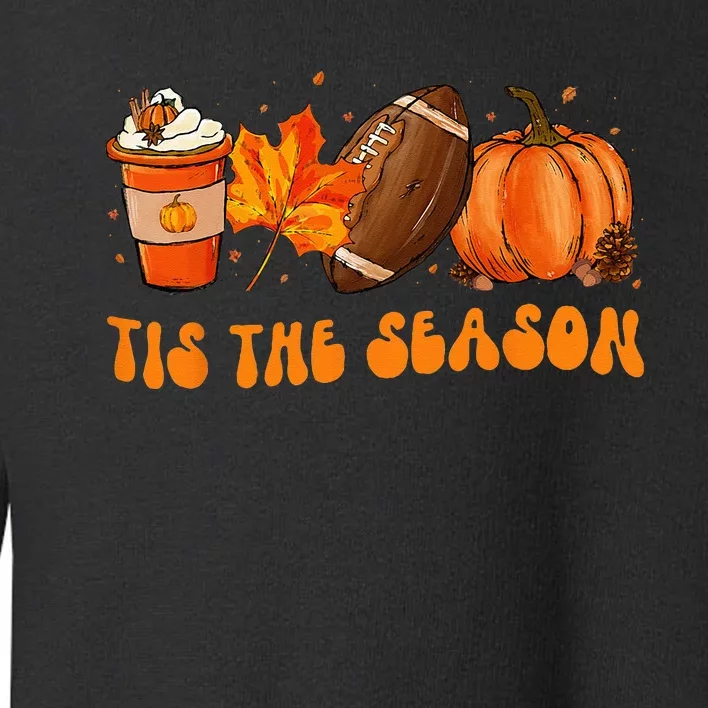 Tis The Season Football Football Fall Thanksgiving Toddler Sweatshirt