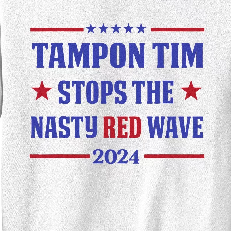 Tampon Tim Stops The Nasty Red Wave 2024 Tim Walz Harris Sweatshirt