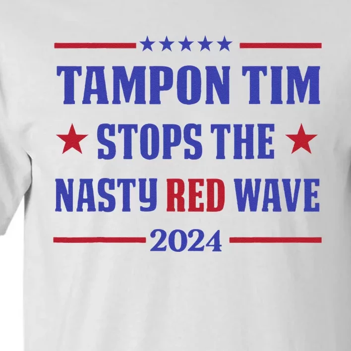 Tampon Tim Stops The Nasty Red Wave 2024 Tim Walz Harris Tall T-Shirt