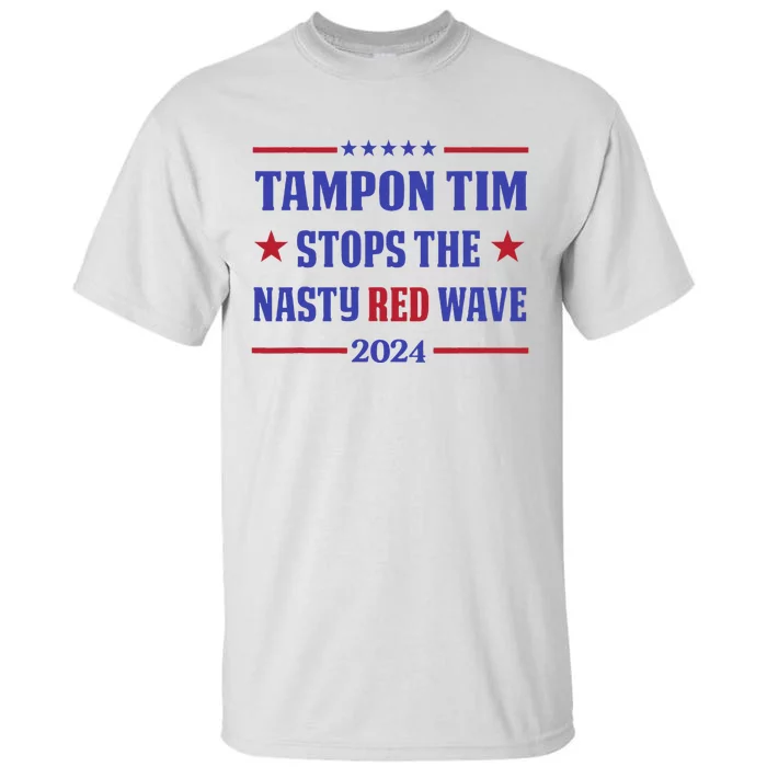 Tampon Tim Stops The Nasty Red Wave 2024 Tim Walz Harris Tall T-Shirt