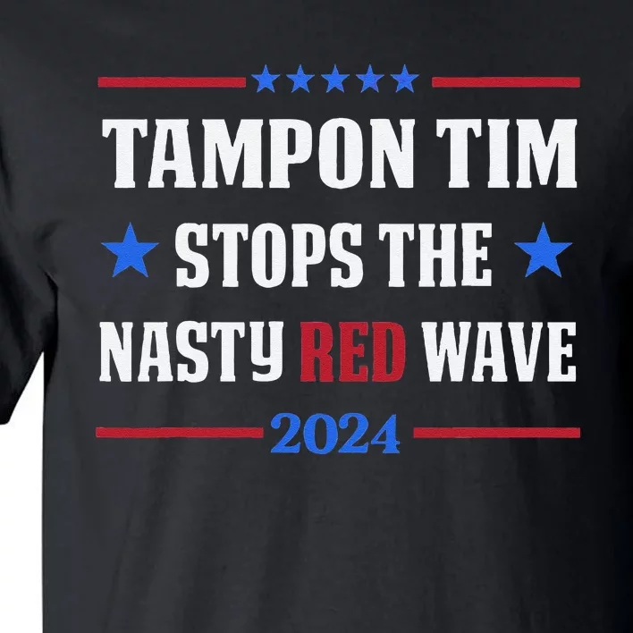 Tampon Tim Stops The Nasty Red Waves Funny Political Vote Tall T-Shirt