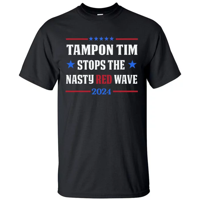 Tampon Tim Stops The Nasty Red Waves Funny Political Vote Tall T-Shirt