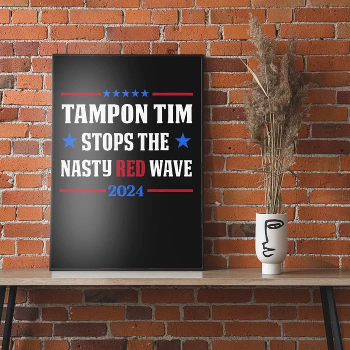 Tampon Tim Stops The Nasty Red Waves Funny Political Vote Poster