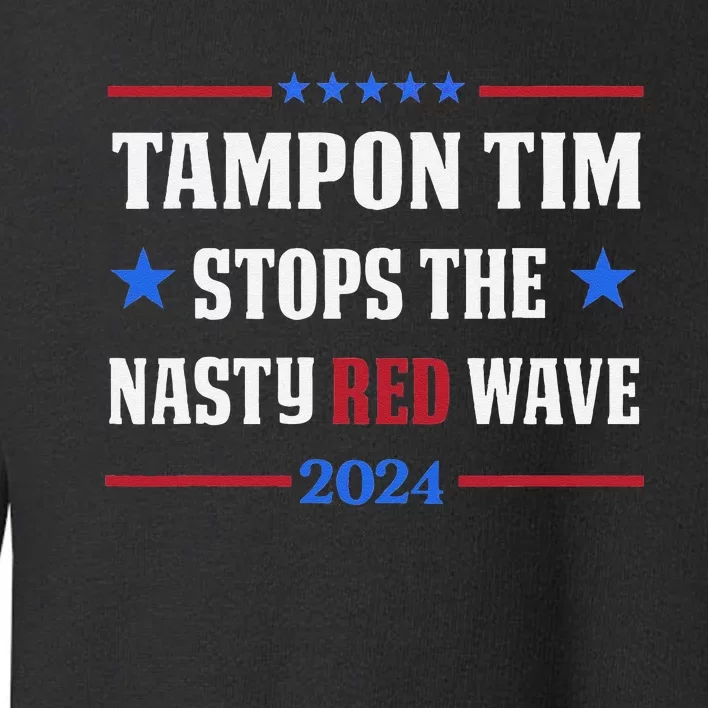 Tampon Tim Stops The Nasty Red Waves Funny Political Vote Toddler Sweatshirt