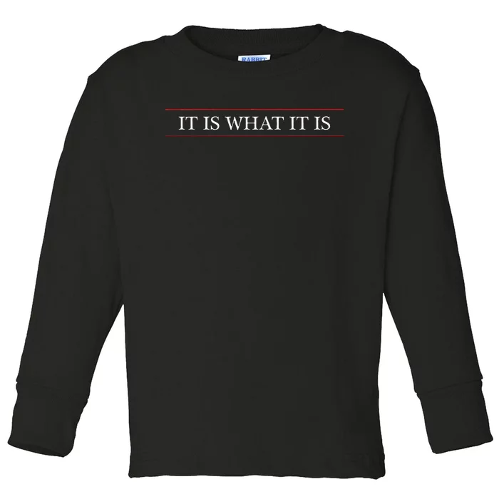 Top That Says The Words It Is What It Is On It Toddler Long Sleeve Shirt