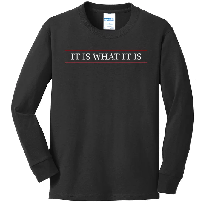 Top That Says The Words It Is What It Is On It Kids Long Sleeve Shirt