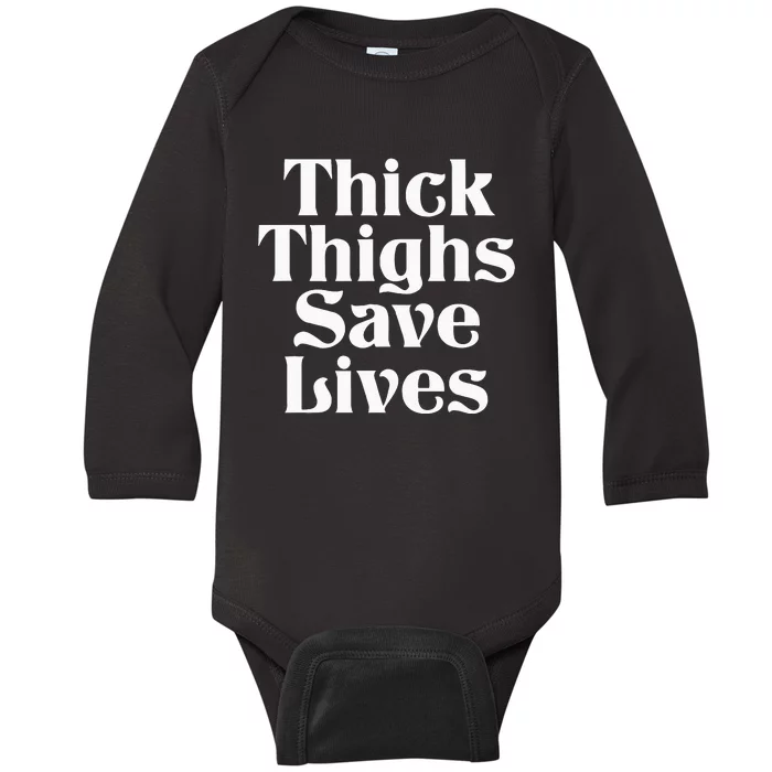 Thick Thighs Save Lives Thick Thighs Save Lives Baby Long Sleeve Bodysuit