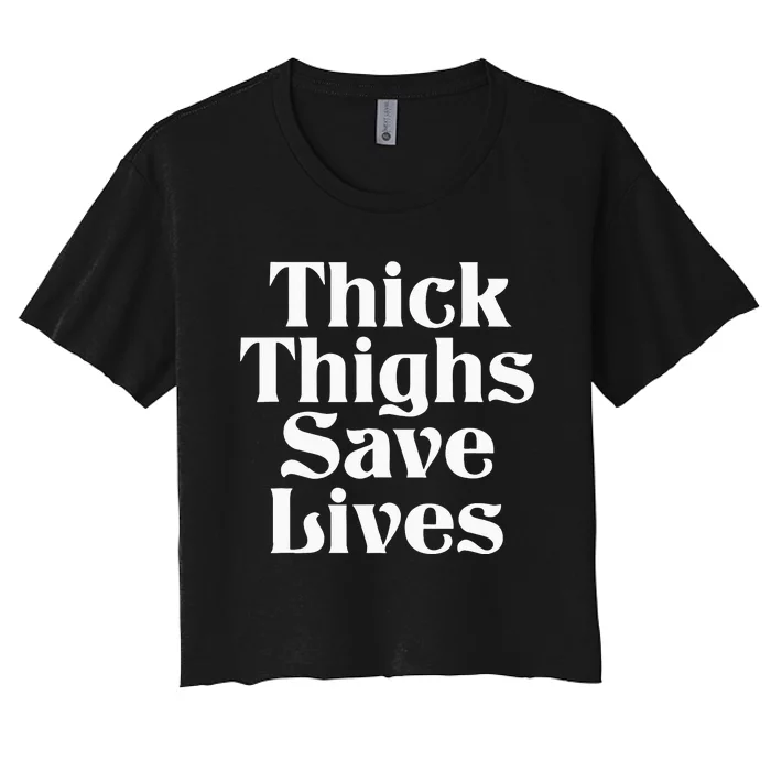 Thick Thighs Save Lives Thick Thighs Save Lives Women's Crop Top Tee