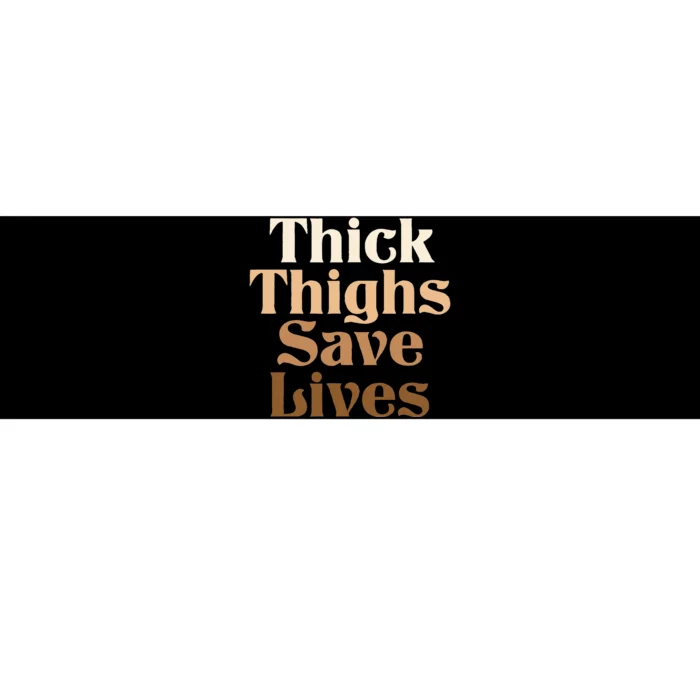 Thick Thighs Save Lives Thick Thighs Save Lives Bumper Sticker