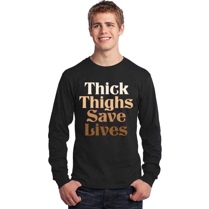 Thick Thighs Save Lives Thick Thighs Save Lives Tall Long Sleeve T-Shirt