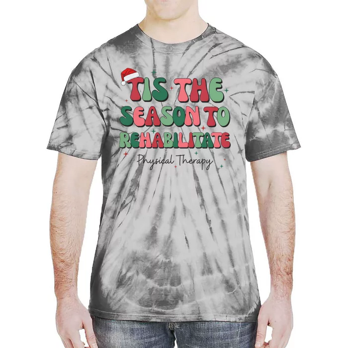 Tis The Season To The Rehabilitate Physical Therapy Christmas Tie-Dye T-Shirt