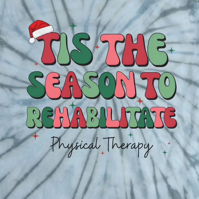 Tis The Season To The Rehabilitate Physical Therapy Christmas Tie-Dye T-Shirt