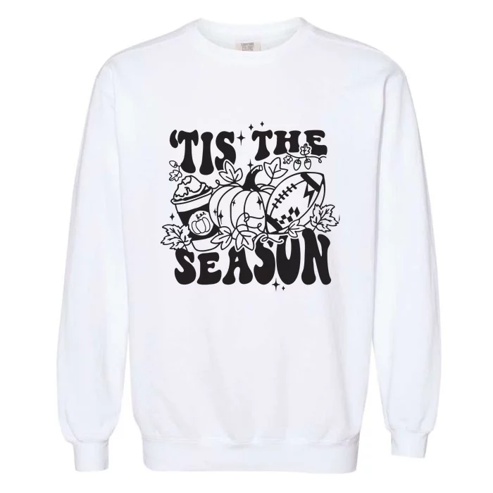 Tis The Season Football Thanksgiving Family Game Day Garment-Dyed Sweatshirt