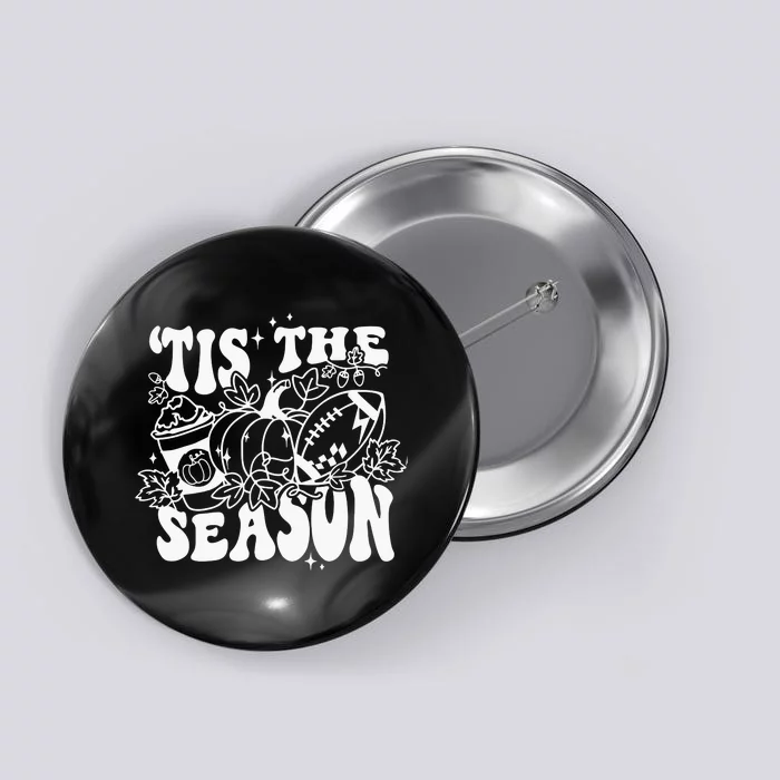 Tis The Season Football Thanksgiving Family Game Day Button